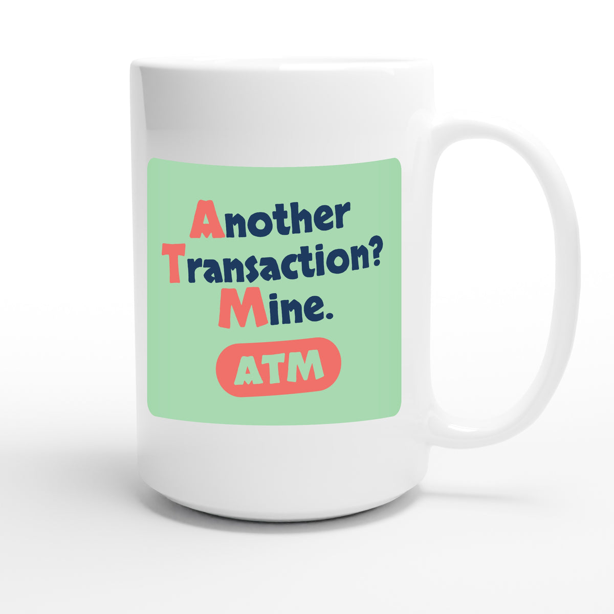 Another Transaction? Mine. — funny 15oz white coffee mug