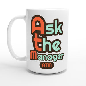Ask the Manager — 15oz coffee mug, other side