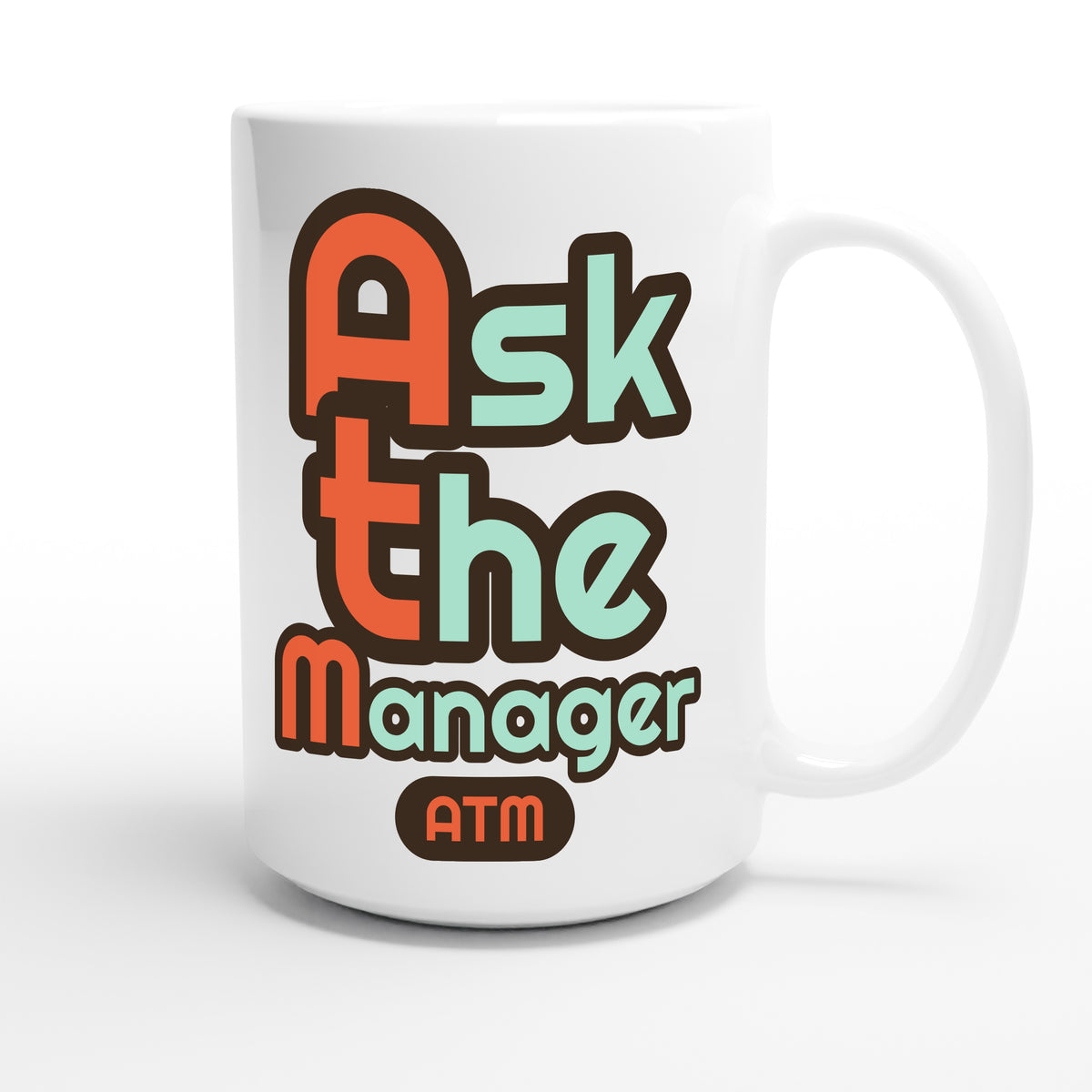 Ask the Manager — funny 15oz white coffee mug