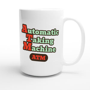 Automatic Taking Machine — funny 15oz white coffee mug