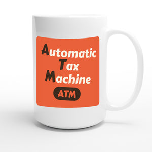 Automatic Tax Machine — funny 15oz white coffee mug