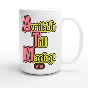 Available Till Marriage — funny 15oz white coffee mug