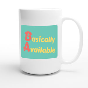 Basically Available — funny 15oz white coffee mug