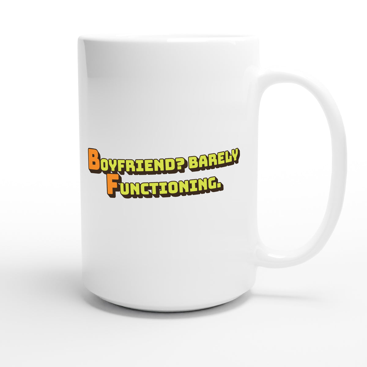 Boyfriend? Barely Functioning. — funny 15oz white coffee mug