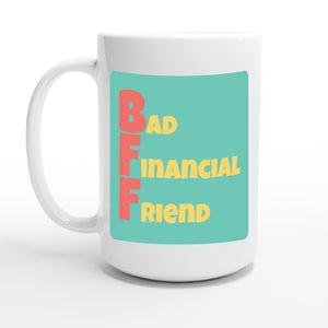 Bad Financial Friend — 15oz coffee mug, other side