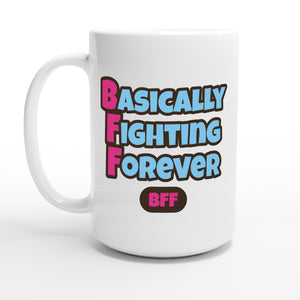 Basically Fighting Forever — 15oz coffee mug, other side