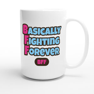 Basically Fighting Forever — funny 15oz white coffee mug