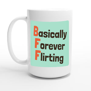 Basically Forever Flirting — 15oz coffee mug, other side