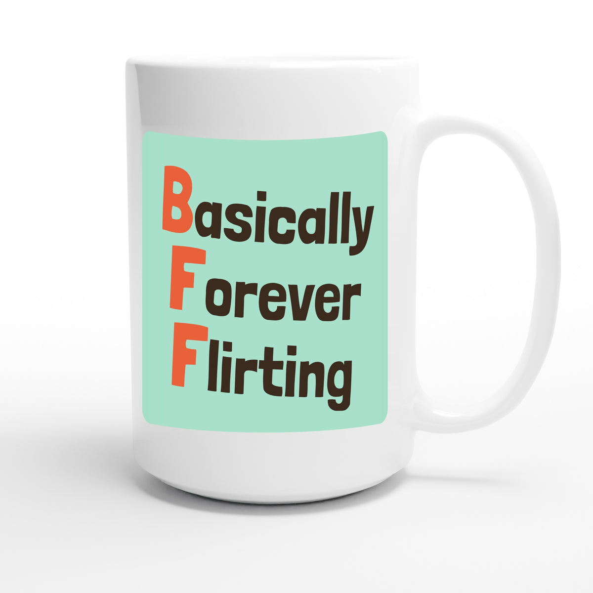 Basically Forever Flirting — funny 15oz white coffee mug