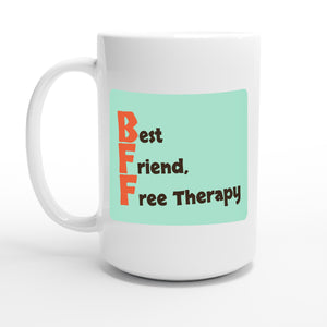 Best Friend, Free Therapy — 15oz coffee mug, other side