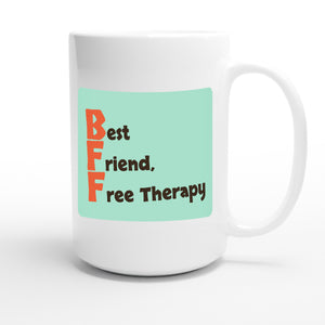 Best Friend, Free Therapy — funny 15oz white coffee mug