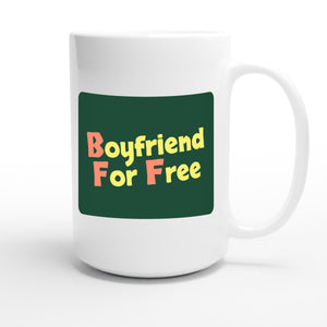 Boyfriend For Free — funny 15oz white coffee mug