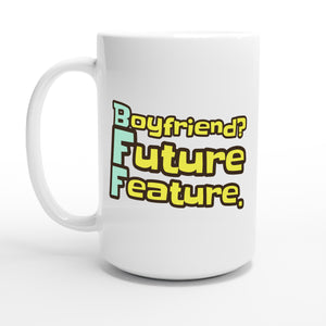 Boyfriend? Future Feature. — 15oz coffee mug, other side