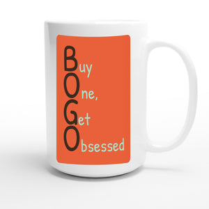 Buy One, Get Obsessed — funny 15oz white coffee mug
