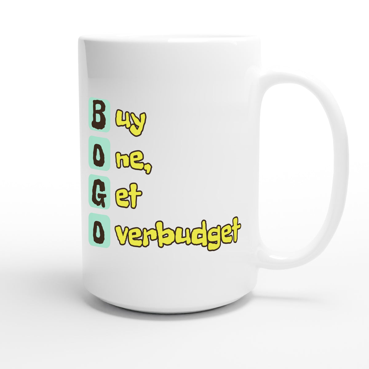 Buy One, Get Overbudget — funny 15oz white coffee mug