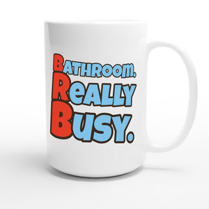 Bathroom. Really Busy. — funny 15oz white coffee mug