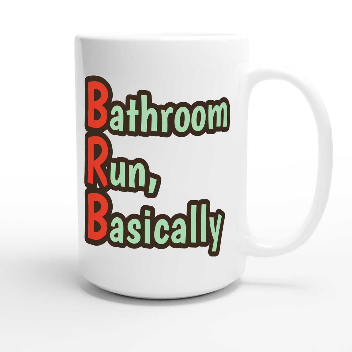 Bathroom Run, Basically — funny 15oz white coffee mug