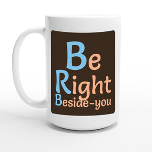 Be Right Beside-you — 15oz coffee mug, other side