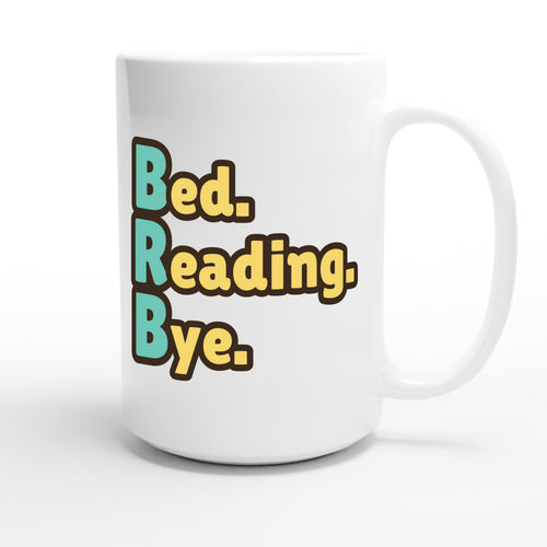 Bed. Reading. Bye. — funny 15oz white coffee mug