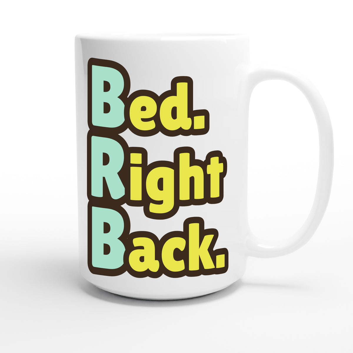 Bed. Right Back. — funny 15oz white coffee mug