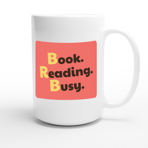 Book. Reading. Busy. — funny 15oz white coffee mug