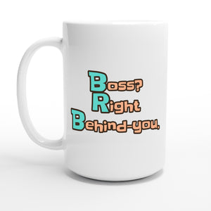 Boss? Right Behind-you. — 15oz coffee mug, other side