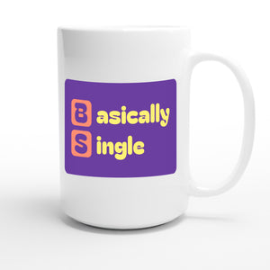 Basically Single — funny 15oz white coffee mug