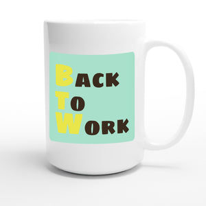 Back to Work — funny 15oz white coffee mug