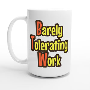 Barely Tolerating Work — 15oz coffee mug, other side
