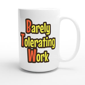 Barely Tolerating Work — funny 15oz white coffee mug