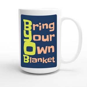 Bring Your Own Blanket — funny 15oz white coffee mug