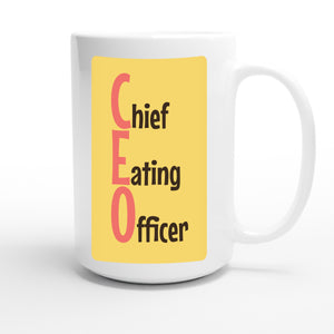 Chief Eating Officer — funny 15oz white coffee mug