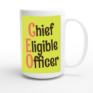 Chief Eligible Officer — funny 15oz white coffee mug
