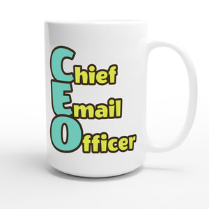 Chief Email Officer — funny 15oz white coffee mug