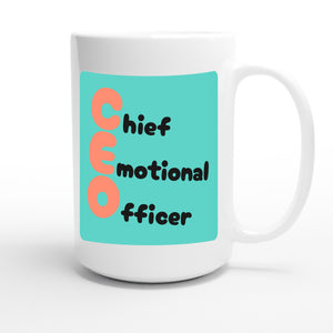 Chief Emotional Officer — funny 15oz white coffee mug