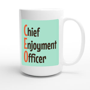Chief Enjoyment Officer — funny 15oz white coffee mug
