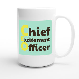 Chief Excitement Officer — funny 15oz white coffee mug