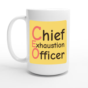 Chief Exhaustion Officer — 15oz coffee mug, other side