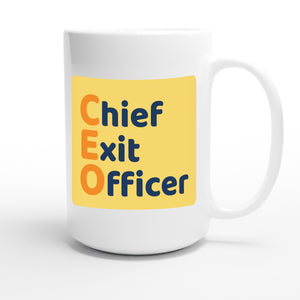 Chief Exit Officer — funny 15oz white coffee mug