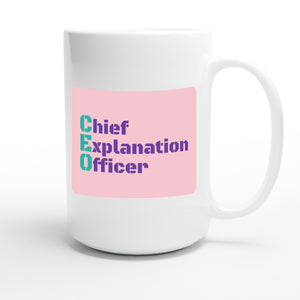 Chief Explanation Officer — funny 15oz white coffee mug