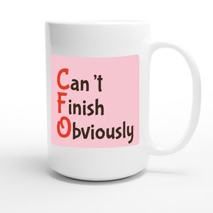 Can’t Finish Obviously — funny 15oz white coffee mug
