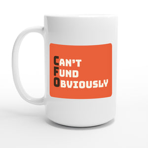 Can’t Fund Obviously — 15oz coffee mug, other side