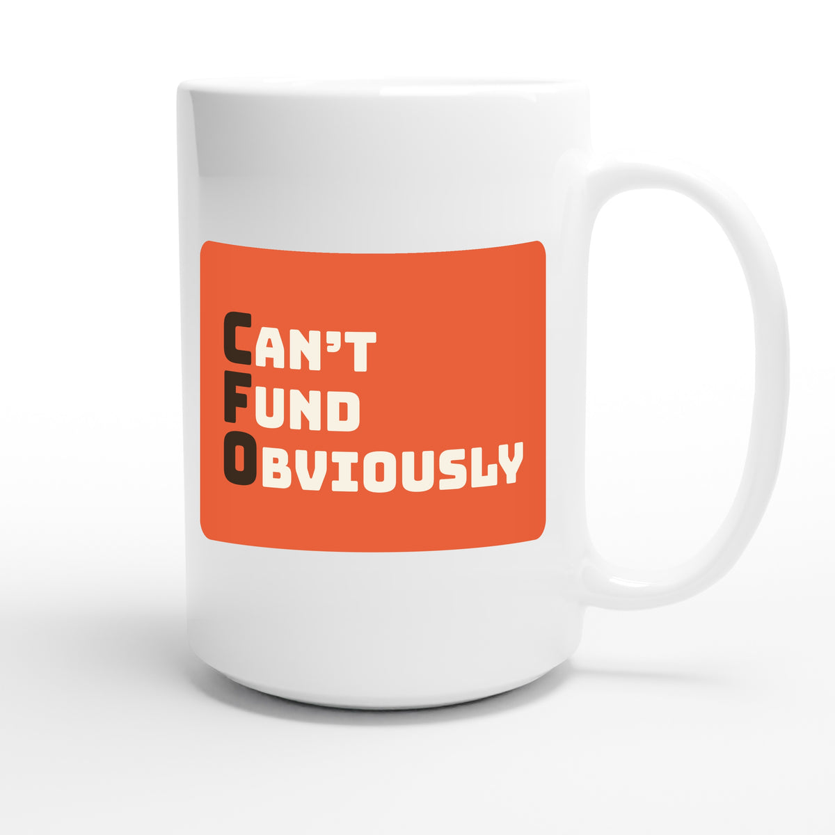 Can’t Fund Obviously — funny 15oz white coffee mug