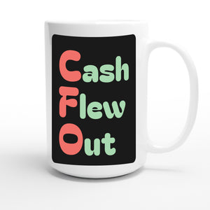 Cash Flew Out — funny 15oz white coffee mug