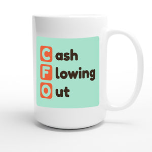 Cash Flowing Out — funny 15oz white coffee mug
