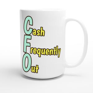 Cash Frequently Out — funny 15oz white coffee mug