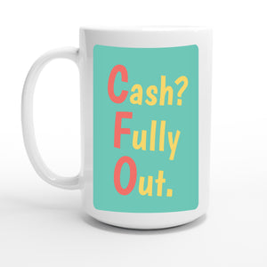 Cash? Fully Out. — 15oz coffee mug, other side
