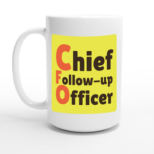Chief Follow-up Officer — 15oz coffee mug, other side