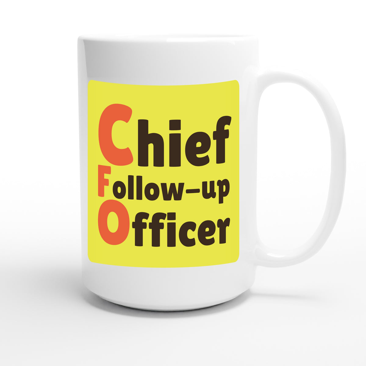 Chief Follow-up Officer — funny 15oz white coffee mug