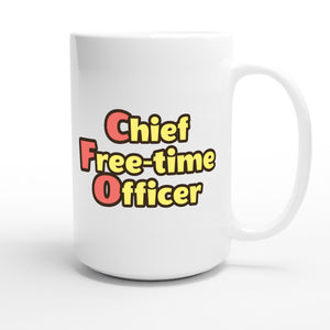 Chief Free-time Officer — funny 15oz white coffee mug